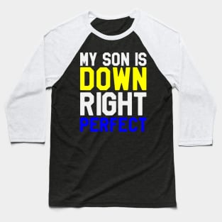 My Son is Down RIght Perfect - Down Syndrome Awareness Baseball T-Shirt